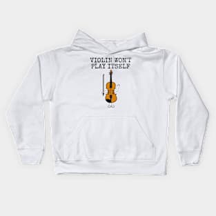 Violin Won't Play Itself, Violinist String Teacher Funny Kids Hoodie